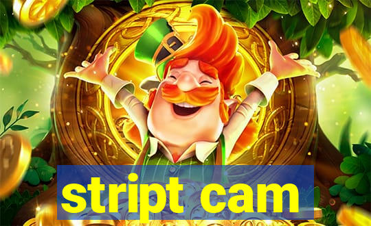 stript cam